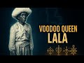 Hoodoo Voodoo Queen Lala The Untold Story