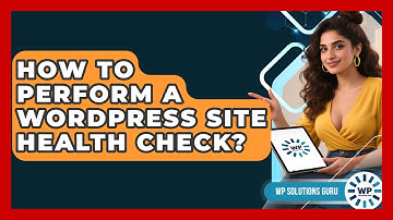 How To Perform A WordPress Site Health Check? - WP Solutions Guru