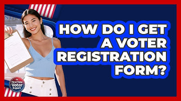 How Do I Get A Voter Registration Form? - First Time Voter Expert