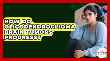 How Do Oligodendroglioma Brain Tumors Progress? - Brain Health Support Network
