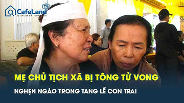 Tang thương tột cùng ở Đắk Lắk: Mẹ Chủ tịch xã bị ôtô tông chết nghẹn ngào trước linh cữu con trai