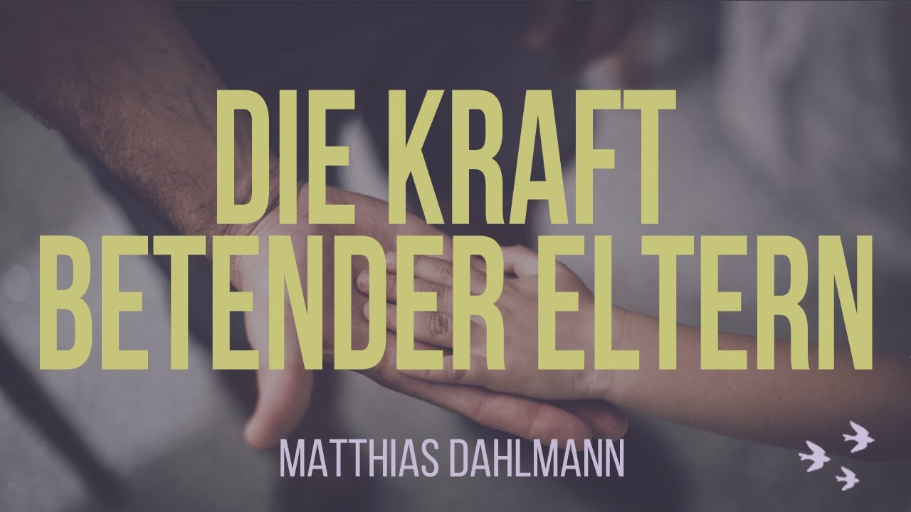 Die Kraft betender Eltern | Matthias Dahlmann | Leuchtfeuer-Gemeinde | 15.12.2024