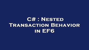 C# : Nested Transaction Behavior in EF6