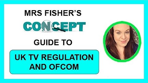 Media Studies Concepts - Ofcom and U.K. Broadcast TV Regulation