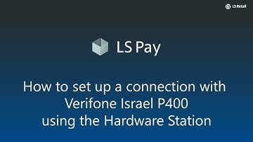LS Pay - How to set up a connection with Verifone Israel P400 using the Hardware Station