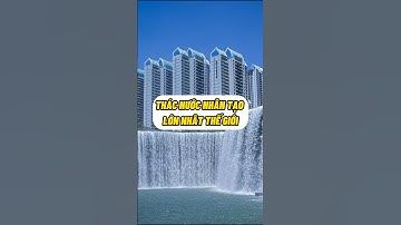 Thác nước nhân tạo lớn nhất thế giới #hoangngoc #tintuc