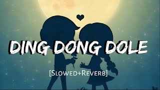 Ding Dong Dole - [Slowed + Reverb]