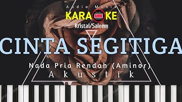 KARAOKE || CINTA TIGASEGI (SEGITIGA) || KRISTAL/SALEEM || AKUSTIK || NADA PRIA RENDAH (AMinor)