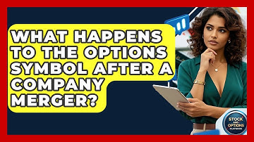 What Happens To The Options Symbol After A Company Merger? - Stock and Options Playbook
