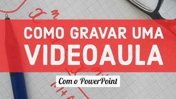 Como gravar uma vídeo aula usando o PowerPoint