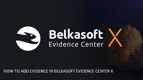 HOW TO ADD EVIDENCE IN BELKASOFT EVIDENCE CENTER X