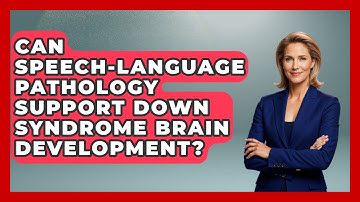 Can Speech-language Pathology Support Down Syndrome Brain Development? - Brain Development Hub
