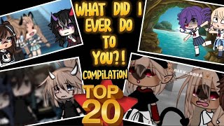 TOP 20 || WHAT DID I EVER DO TO YOU?! 💔💔 Compilation || Gacha Meme / Gacha Trend