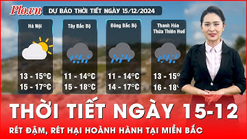 Thời tiết ngày 15-12: Miền Bắc hứng rét đậm, rét hại; Miền Trung trời chuyển rét kèm mưa giông