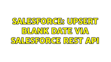 Salesforce: Upsert blank date via Salesforce REST API