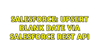 Salesforce: Upsert blank date via Salesforce REST API