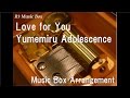 Love for You/Yumemiru Adolescence [Music Box]