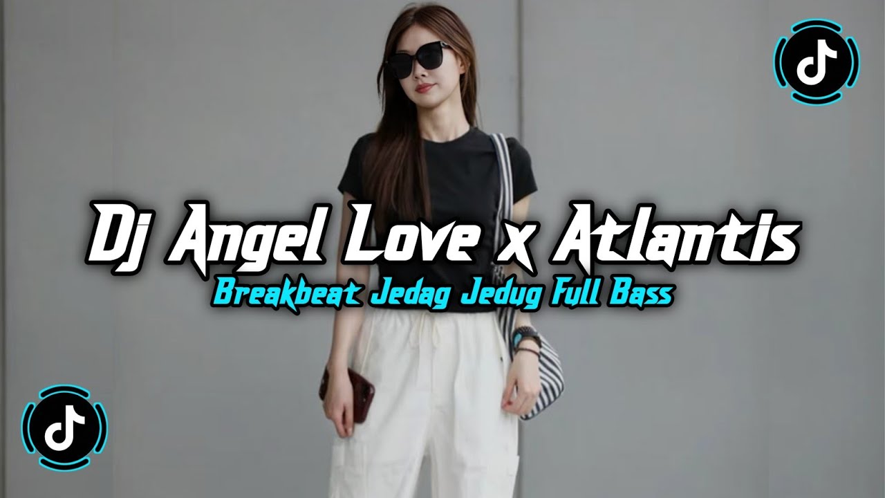 DJ AN ANGEL LOVE X ATLANTIS FULL MELODY BREAKBEAT FULL BASS JEDAG JEDUG VIRAL TIKTOK TERBARU 2026!!!