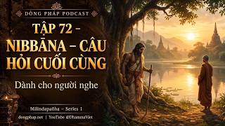 Milinda Vấn Đạo Tập 72 | Nibbāna – câu hỏi cuối cùng dành cho người nghe
