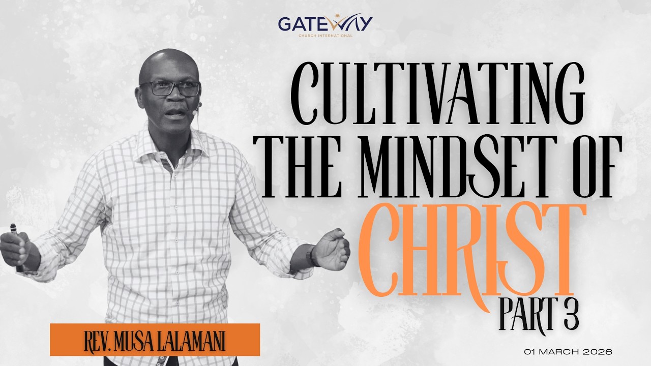 Rev. Musa Lalamani | Cultivating the Mindset of Christ: Part 3 | 01 March 2026