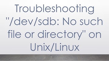 Troubleshooting "/dev/sdb: No such file or directory" on Unix/Linux