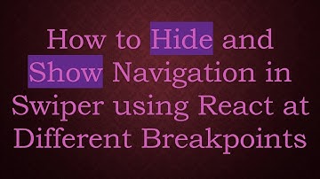 How to Hide and Show Navigation in Swiper using React at Different Breakpoints