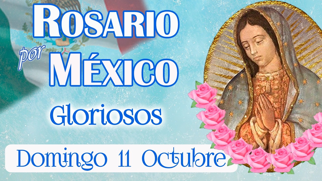 💙👑Rosario por México 🤍Misterios Gloriosos 🤍Domingo 11 octubre 2026 ⭐ María fortalece a los mexicanos
