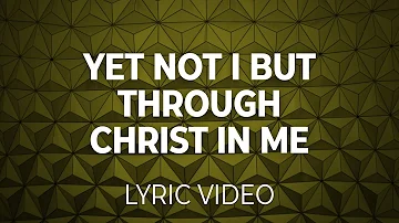 Yet Not I, But Through Christ in Me (CityAlight) Lyric Video