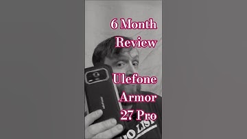 Armor 27 Pro, 6 months in - Ulefone long term update.