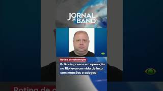 Policiais presos em operação no Rio levavam vida de luxo com mansões e adegas
