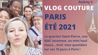 Vlog Couture Paris été 2021 - Marché Saint-Pïerre, boutiques et haul tissus...