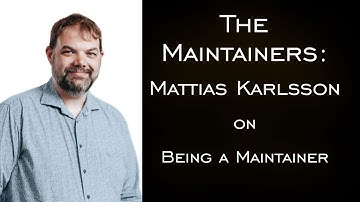 Mattias Karlsson on Being a Maintainer - Maintainers Episode 9