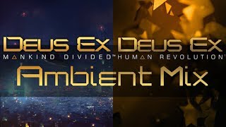 Deus Ex: Ambient Mix (Mankind Divided // Human Revolution)