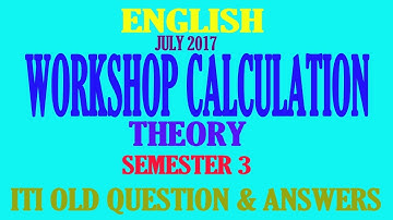 WORKSHOP CALCULATION & SCIENCE  SEMESTER 3  JULY 2017  ITI OLD QUESTION & ANSWERS