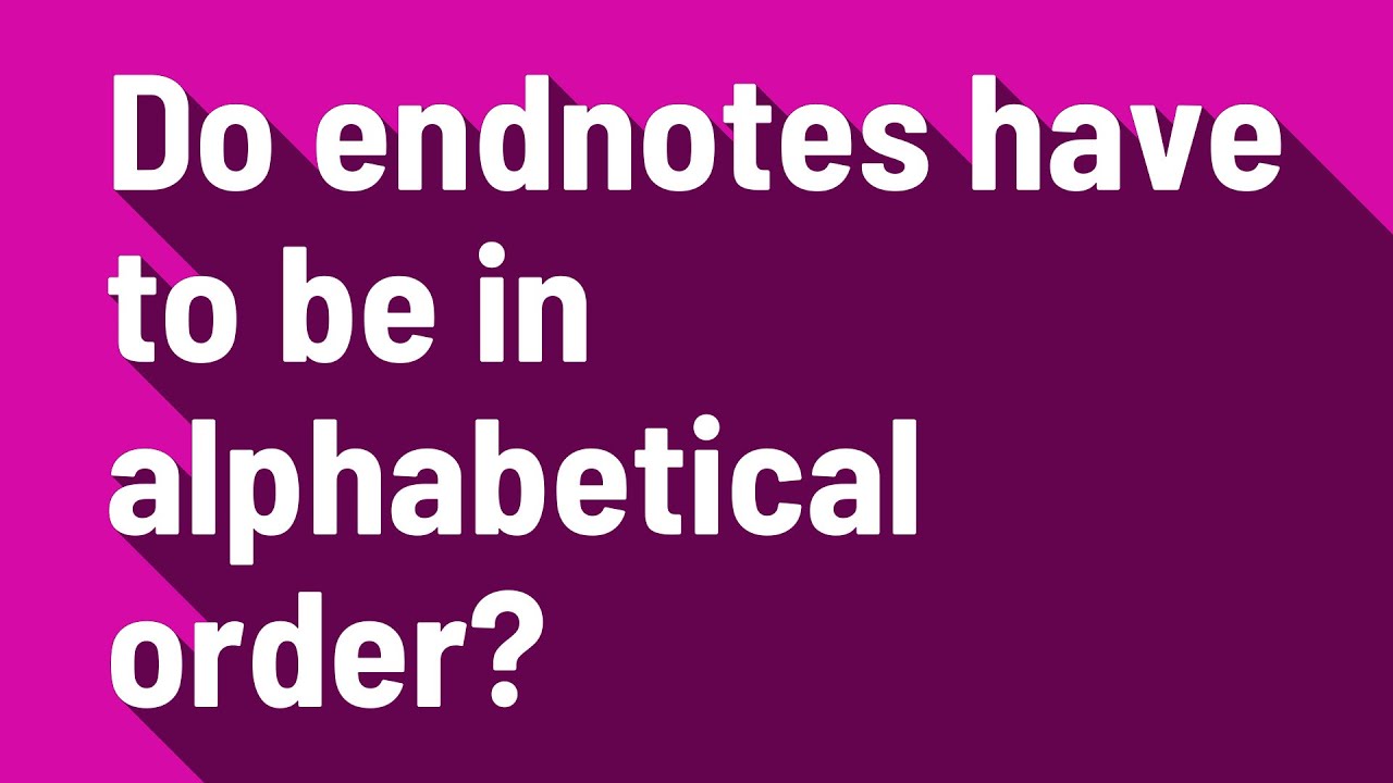 Do Endnotes Have To Be In Alphabetical Order? - Youtube