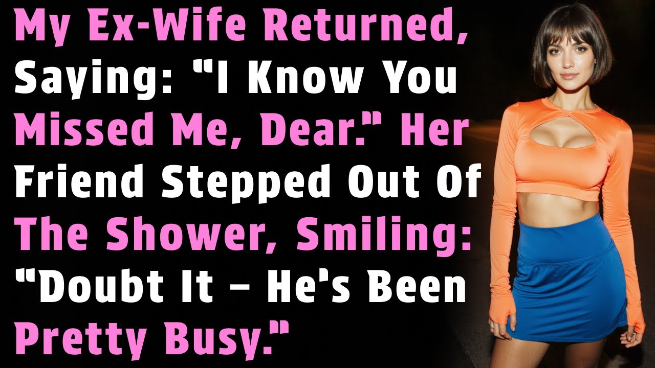 My Ex-Wife Returned, Saying: “I Know You Missed Me, Dear.” Her Friend Stepped..