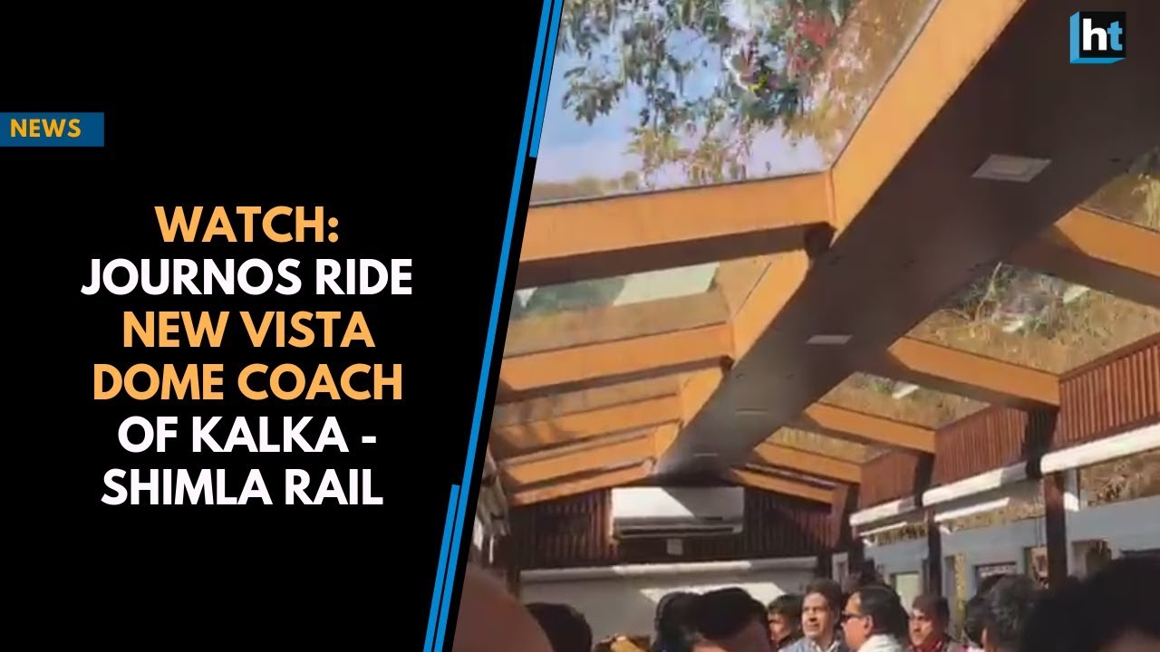 Watch Journos Ride New Vista Dome Coach Of Kalka Shimla Rail