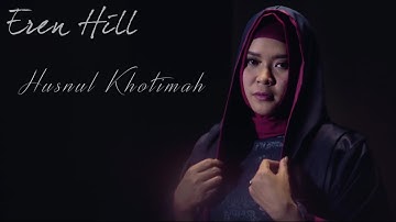 Eren Hill - Husnul Khotimah [Official Video]