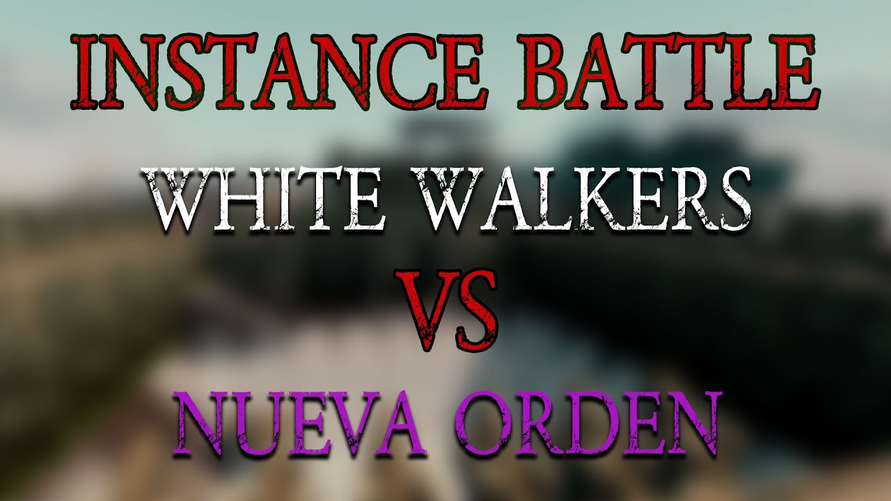 Instance Battle - White Walkers ~VS~ Nueva Orden Instance Battle - White Walkers ~VS~ Nueva Orden
