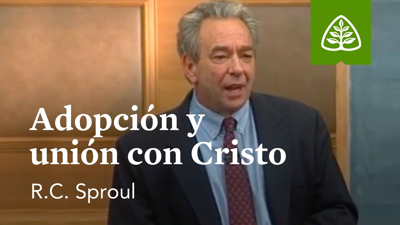 Adopción y unión con Cristo: Fundamentos con R.C. Sproul