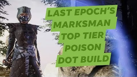 LAST EPOCH MARKSMAN POISON DOT  FLURRY AND HAIL OF ARROWS BUILD