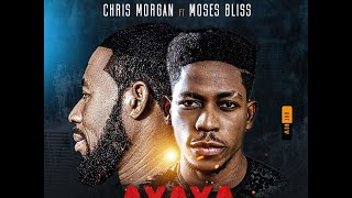 Chris Morgan - Ayaya Ft Moses Bliss (Official Video)
