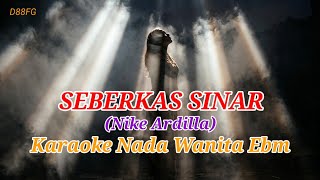 Download lagu Seberkas Sinar (Nike Ardilla) Karaoke Nada Wanita Ebm = Do