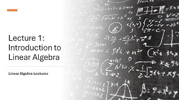Linear Algebra Lectures - Lecture 1 Introduction to Linear Algebra