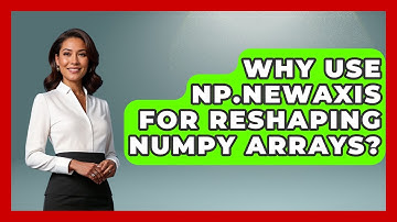 Why Use Np.newaxis For Reshaping NumPy Arrays? - Python Code School
