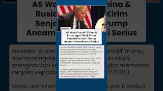AS Wanti-wanti China & Rusia agar Tidak Kirim Senjata ke Iran, Trump Bakal Balas Serangan Besar