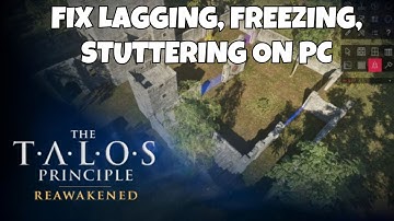 How To Fix The Talos Principle: Reawakened Lagging, Stuttering, Freezing Issue On PC