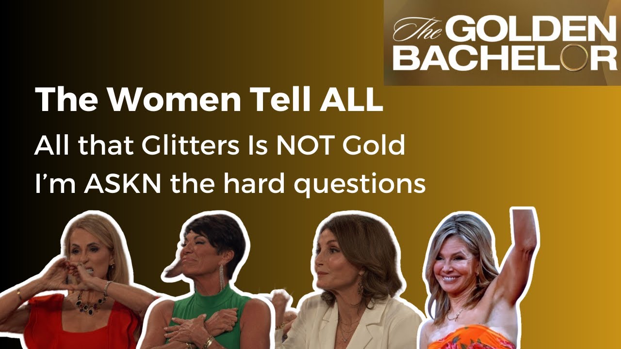 Golden Bachelor Women Tell All All that Glitters is NOT Gold YouTube
