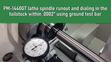 PM-1440GT lathe spindle runout and dialing in the tailstock within .0002" using ground test bar