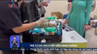 Trả tự do cho 4 tiếp viên hàng không trong vụ vận chuyển ma túy | VTV24